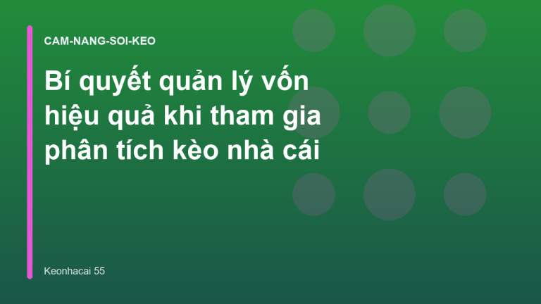 Bí quyết quản lý vốn hiệu quả khi tham gia phân tích kèo nhà cái