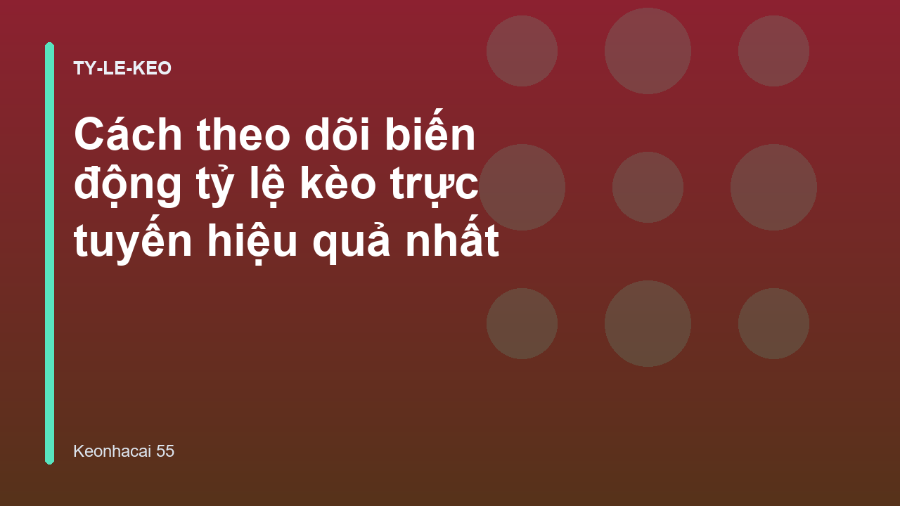 Cách theo dõi biến động tỷ lệ kèo trực tuyến hiệu quả nhất