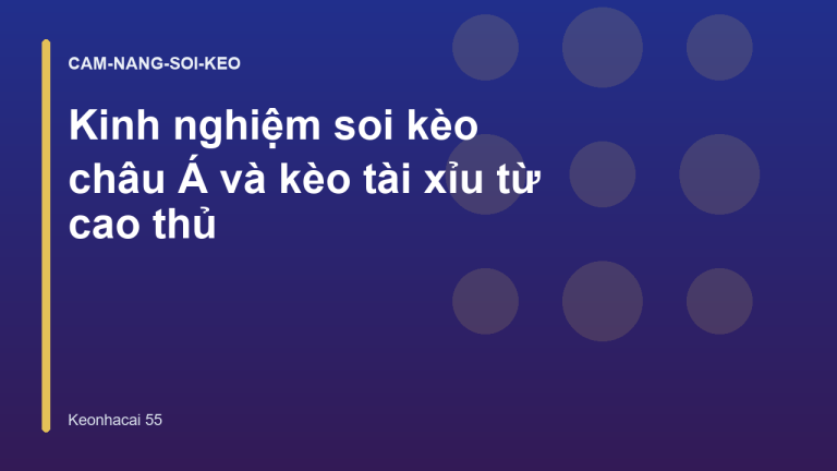 Kinh nghiệm soi kèo châu Á và kèo tài xỉu từ cao thủ