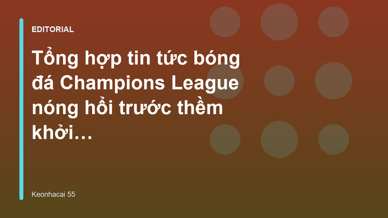 Không khí sôi động trước trận đấu Champions League